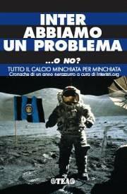 Inter abbiamo un problema... o no? Tutto il calcio minchiata per minchiata. Cronache di un anno nerazzurro  - Libro TEA 2005 | Libraccio.it