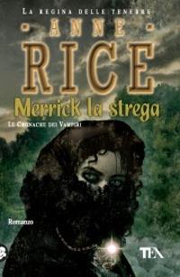 Merrick la strega. Le cronache dei vampiri - Anne Rice - Libro TEA 2006, Teadue | Libraccio.it