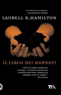 Il circo dei dannati - Laurell K. Hamilton - Libro TEA 2006, Teadue | Libraccio.it