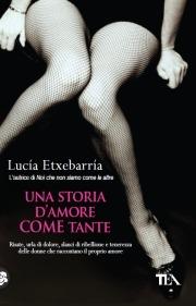 Una storia d'amore come tante - Lucía Etxebarría - Libro TEA 2006, Teadue | Libraccio.it