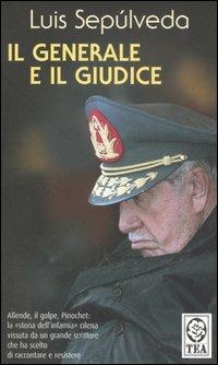 Il generale e il giudice - Luis Sepúlveda - Libro TEA 2006, Saggistica TEA | Libraccio.it