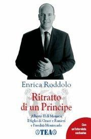 Ritratto di un Principe. Alberto II di Monaco. Il figlio di Grace e Ranieri e l'eredità Montecarlo - Enrica Roddolo - Libro TEA 2006, TEA Esperienze | Libraccio.it