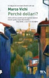 Perché dollari? - Marco Vichi - Libro TEA 2007, Teadue | Libraccio.it