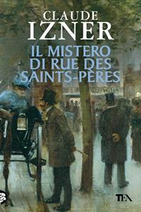 Il mistero di rue des Saints-Pères - Claude Izner - Libro TEA 2007, Teadue | Libraccio.it