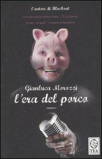 L' era del porco - Gianluca Morozzi - Libro TEA 2008, Teadue | Libraccio.it