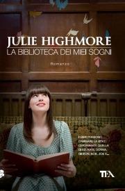 La biblioteca dei miei sogni - Julie Highmore - Libro TEA 2010, Teadue | Libraccio.it