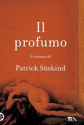 Il profumo - Patrick Süskind - Libro TEA 2007, I grandi | Libraccio.it