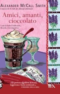 Amici, amanti, cioccolato - Alexander McCall Smith - Libro TEA 2008, Teadue | Libraccio.it