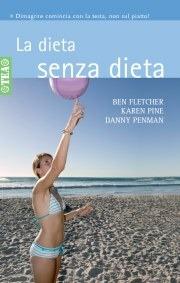 La dieta senza dieta - Ben Fletcher, Karen Pine, Danny Penman - Libro TEA 2008, TEA pratica | Libraccio.it
