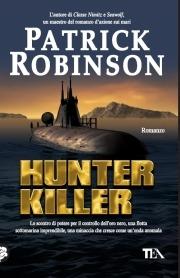Hunter killer - Patrick Robinson - Libro TEA 2008, Teadue | Libraccio.it