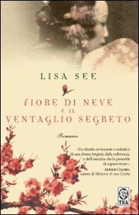 Fiore di Neve e il ventaglio segreto - Lisa See - Libro TEA 2008, Teadue | Libraccio.it