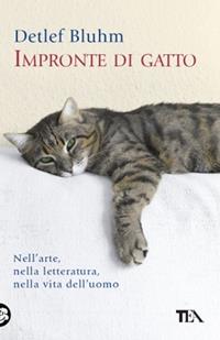 Impronte di gatto. Nell'arte, nella letteratura, nella vita dell'uomo - Detlef Bluhm - Libro TEA 2008, Saggistica TEA | Libraccio.it
