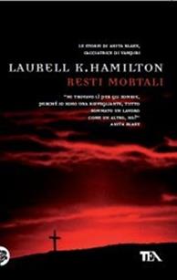 Resti mortali - Laurell K. Hamilton - Libro TEA 2009, Teadue | Libraccio.it