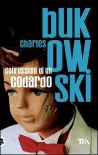 Confessioni di un codardo - Charles Bukowski - Libro TEA 2009, Teadue | Libraccio.it