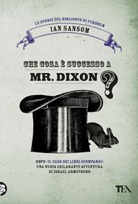 Che cosa è successo a Mr. Dixon? Le storie del Bibliobus di Tundrum - Ian Sansom - Libro TEA 2009, Narrativa Tea | Libraccio.it