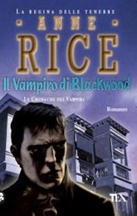 Il vampiro di Blackwood. Le cronache dei vampiri - Anne Rice - Libro TEA 2009, Teadue | Libraccio.it