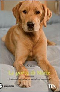 La porta di Merle. Lezioni da un cane libero pensatore - Ted Kerasote - Libro TEA 2009, TEA Esperienze | Libraccio.it