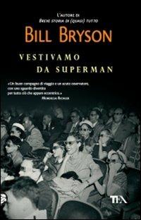 Vestivamo da Superman - Bill Bryson - Libro TEA 2009, Teadue | Libraccio.it
