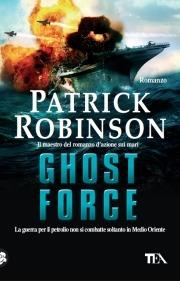 Ghost force - Patrick Robinson - Libro TEA 2009, Teadue | Libraccio.it