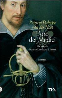 L'oro dei Medici - Patrizia Debicke Van der Noot - Libro TEA 2009, Teadue | Libraccio.it
