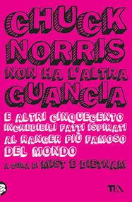 Chuck Norris non ha l'altra guancia e altri cinquecento incredibili fatti ispirati al ranger più famoso del mondo  - Libro TEA 2010, TEA Laughing out loud | Libraccio.it