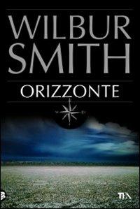 Orizzonte - Wilbur Smith - Libro TEA 2009, Best TEA | Libraccio.it