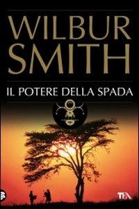 Il potere della spada - Wilbur Smith - Libro TEA 2009, Best TEA | Libraccio.it