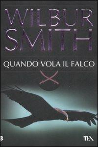 Quando vola il falco - Wilbur Smith - Libro TEA 2009, Best TEA | Libraccio.it
