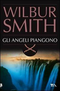 Gli angeli piangono - Wilbur Smith - Libro TEA 2009, Best TEA | Libraccio.it