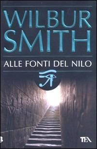 Alle fonti del Nilo - Wilbur Smith - Libro TEA 2009, Best TEA | Libraccio.it