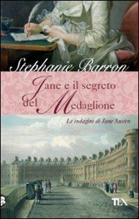 Jane e il segreto del medaglione. Le indagini di Jane Austen - Stephanie Barron - Libro TEA 2009, Narrativa Tea | Libraccio.it