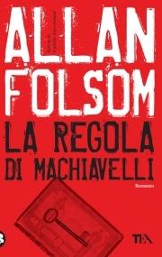 La regola di Machiavelli - Allan Folsom - Libro TEA 2009, Teadue | Libraccio.it