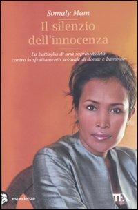 Il silenzio dell'innocenza - Somaly Mam - Libro TEA 2009, TEA Esperienze | Libraccio.it