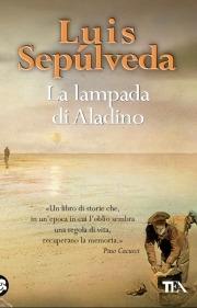 La lampada di Aladino - Luis Sepúlveda - Libro TEA 2009, Teadue | Libraccio.it