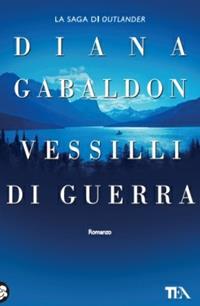 Vessilli di guerra - Diana Gabaldon - Libro TEA 2009, Teadue | Libraccio.it