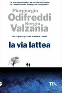 La via lattea - Piergiorgio Odifreddi, Sergio Valzania - Libro TEA 2010, Saggistica TEA | Libraccio.it