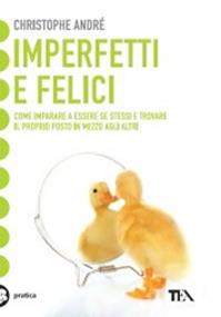 Imperfetti e felici - Christophe André - Libro TEA 2010, Tea pratica | Libraccio.it