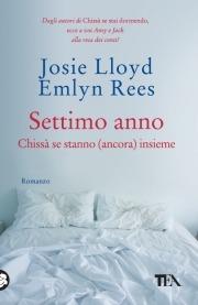 Settimo anno. Chissà se stanno (ancora) insieme - Josie Lloyd, Emlyn Rees - Libro TEA 2010, Teadue | Libraccio.it