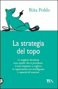 La strategia del topo - Rita Pohle - Libro TEA 2010, TEA pratica | Libraccio.it