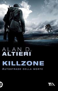 Killzone. Autostrade della morte. Tutti i racconti. Vol. 3 - Alan D. Altieri - Libro TEA 2010, Narrativa Tea | Libraccio.it