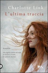 L' ultima traccia - Charlotte Link - Libro TEA 2010, Teadue | Libraccio.it