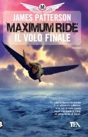 Il volo finale. Maximum Ride - James Patterson - Libro TEA 2010, Teadue | Libraccio.it