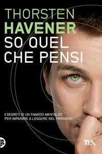 So quel che pensi - Thorsten Havener - Libro TEA 2010, Tea pratica | Libraccio.it