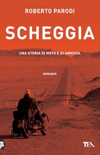 Scheggia. Una storia di moto e di amicizia - Roberto Parodi - Libro TEA 2010, Narrativa Tea | Libraccio.it