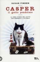Casper il gatto pendolare. La vera storia del gatto che prendeva l'autobus - Susan Finden - Libro TEA 2011, Narrativa Tea | Libraccio.it