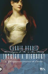 Intrigo a Highbury o Gli equivoci amorosi di Emma - Carrie Bebris - Libro TEA 2011, Narrativa Tea | Libraccio.it