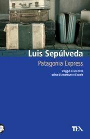 Patagonia express - Luis Sepúlveda - Libro TEA 2011, Teadue | Libraccio.it