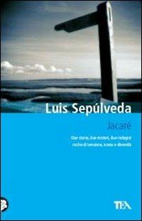 Jacaré - Luis Sepúlveda - Libro TEA 2011, Teadue | Libraccio.it
