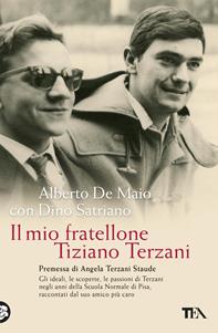 Il mio fratellone Tiziano Terzani - Alberto De Maio, Dino Satriano - Libro TEA 2011, Saggistica TEA | Libraccio.it