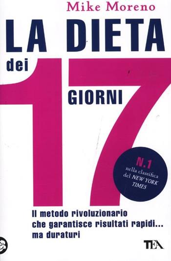 La dieta dei 17 giorni - Mike Moreno - Libro TEA 2012, TEA Varia | Libraccio.it